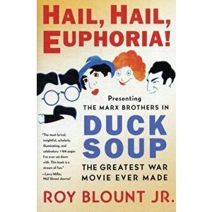 Hail, Hail, Euphoria!: Presenting the Marx Brothers in Duck Soup, the Greatest War Movie Ever Made, Paperback - Roy Blount imagine