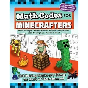 Math Codes for Minecrafters: Skill-Building Puzzles and Games for Hours of Entertainment!, Paperback - Jen Funk Weber imagine