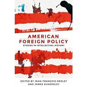 American Foreign Policy: Studies in Intellectual History, Paperback - Jean-Francois Drolet imagine