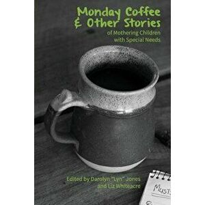 Monday Coffee and Other Stories of Mothering Children with Special Needs, Paperback - Darolyn Lyn Jones imagine
