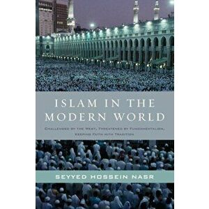 Islam in the Modern World, Paperback - Seyyed Hossein Nasr imagine