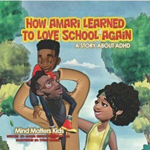 How Amari Learned To Love School Again: A Story About ADHD, Paperback - Tyrus Goshay imagine