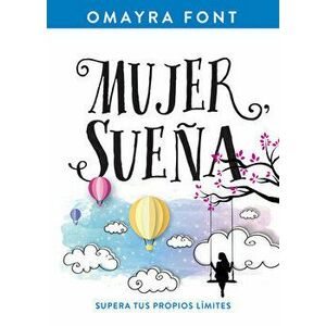 Mujer, Suea: Supera Tus Propios Lmites, Paperback - Omayra Font imagine