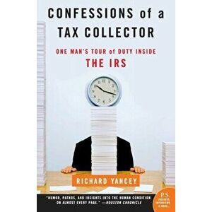 Confessions of a Tax Collector: One Man's Tour of Duty Inside the IRS, Paperback - Richard Yancey imagine