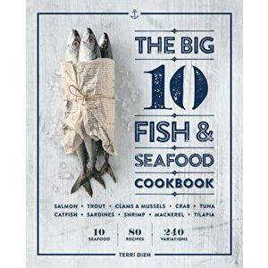 The Big 10 Fish & Seafood Cookbook: 10 Seafood, 80 Recipes, 240 Variations, Paperback - Terri Dien imagine