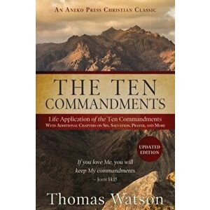 The Ten Commandments: Life Application of the Ten Commandments With Additional Chapters on Sin, Salvation, Prayer, and More, Paperback - Thomas Watson imagine