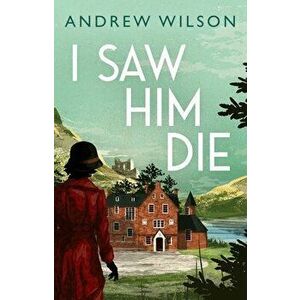 I Saw Him Die, Paperback - Andrew Wilson imagine