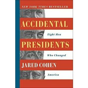 Accidental Presidents: Eight Men Who Changed America, Paperback - Jared Cohen imagine
