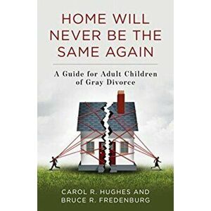Home Will Never Be the Same Again: A Guide for Adult Children of Gray Divorce, Hardcover - Carol R. Hughes imagine