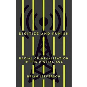 Digitize and Punish: Racial Criminalization in the Digital Age, Paperback - Brian Jefferson imagine