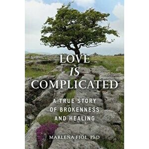 Love Is Complicated: A True Story of Brokenness and Healing, Paperback - Marlena Fiol imagine