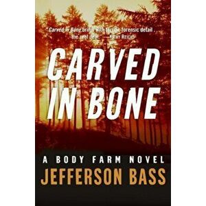 Carved in Bone, Paperback - Jefferson Bass imagine