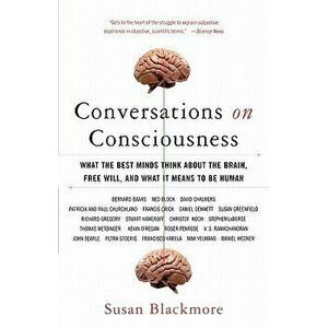 Conversations on Consciousness: What the Best Minds Think about the Brain, Free Will, and What It Means to Be Human, Paperback - Susan Blackmore imagine