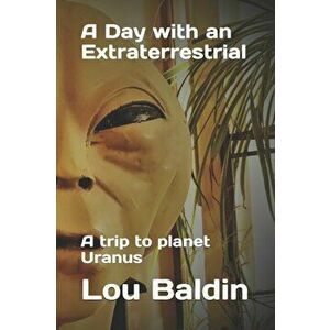 A Day with an Extraterrestrial: A trip to planet Uranus, Paperback - Linda Moulton Howe imagine
