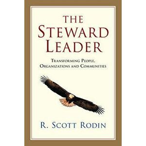 The Steward Leader: Transforming People, Organizations and Communities, Paperback - R. Scott Rodin imagine