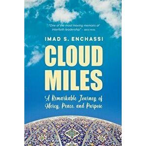 Cloud Miles: A Remarkable Journey of Mercy, Peace, and Purpose, Paperback - Imad S. Enchassi imagine