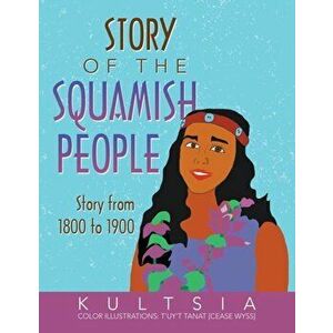 Story of the Squamish People: Story from 1800 to 1900, Paperback - Kultsia imagine