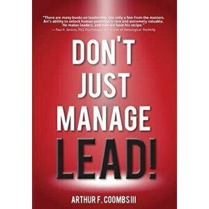 Don't Just Manage--Lead!, Hardcover - Arthur F. Coombs III imagine