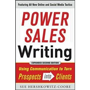 Power Sales Writing, Revised and Expanded Edition: Using Communication to Turn Prospects Into Clients, Paperback - Sue A. Hershkowitz-Coore imagine