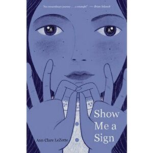 Show Me a Sign, Hardcover - Ann Clare Lezotte imagine
