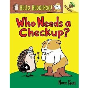 Who Needs a Checkup?: An Acorn Book (Hello, Hedgehog #3), Volume 3, Hardcover - Norm Feuti imagine