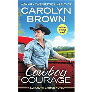 Cowboy Courage: Includes a Bonus Novella, Paperback - Carolyn Brown imagine