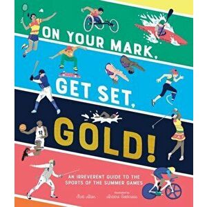 On Your Mark, Get Set, Gold!: An Irreverent Guide to the Sports of the Summer Games, Hardcover - Scott Allen imagine
