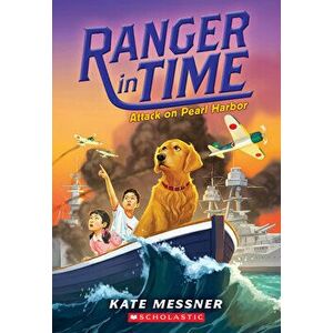 Attack on Pearl Harbor (Ranger in Time #12), Volume 12, Paperback - Kate Messner imagine