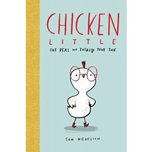 Chicken Little: The Real and Totally True Tale, Hardcover - Sam Wedelich imagine