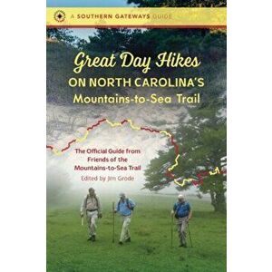 Great Day Hikes on North Carolina's Mountains-To-Sea Trail, Paperback - Friends of the Mountains-To-Sea Trail imagine