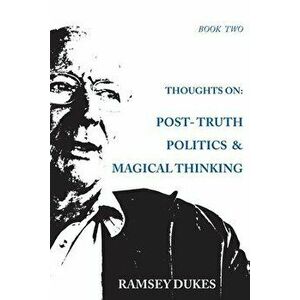 Thoughts on: Post-truth Politics & Magical Thinking, Paperback - Ramsey Dukes imagine
