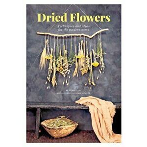 Dried Flowers: Techniques and Ideas for the Modern Home, Paperback - Morgane Illes imagine