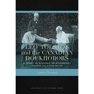 Leo Tolstoy and the Canadian Doukhobors: A Study in Historic Relationships. Expanded and Revised Edition., Paperback - Andrew Donskov imagine