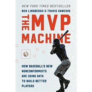 The MVP Machine: How Baseball's New Nonconformists Are Using Data to Build Better Players, Paperback - Ben Lindbergh imagine