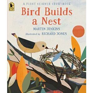 Bird Builds a Nest: A First Science Storybook, Paperback - Martin Jenkins imagine