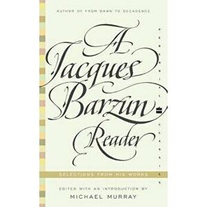 A Jacques Barzun Reader: Selections from His Works, Paperback - Jacques Barzun imagine