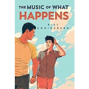 The Music of What Happens, Paperback - Bill Konigsberg imagine