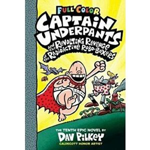 Captain Underpants and the Revolting Revenge of the Radioactive Robo-Boxers: Color Edition (Captain Underpants #10), Volume 10: Color Edition, Hardcov imagine