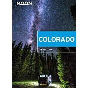 Moon Colorado: Scenic Drives, National Parks, Best Hikes, Paperback - Terri Cook imagine