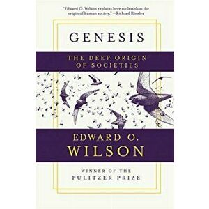 Genesis: The Deep Origin of Societies, Paperback - Edward O. Wilson imagine