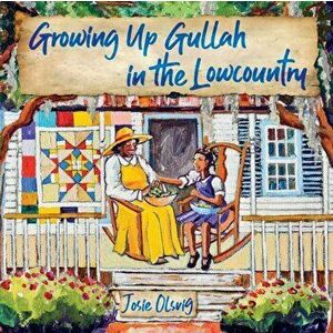 Growing Up Gullah in the Lowcountry, Paperback - Jo (Josie) a. Olsvig imagine