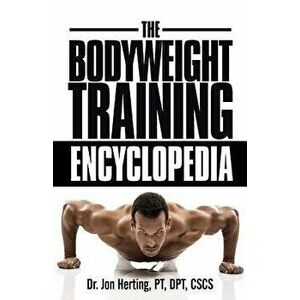 The Bodyweight Training Encyclopedia, Paperback - Jon Herting imagine