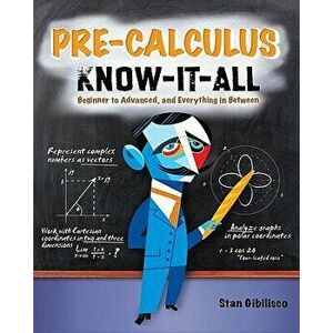 Pre-Calculus Know-It-All, Paperback - Stan Gibilisco imagine