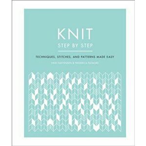 Knit Step by Step: Techniques, Stitches, and Patterns Made Easy, Paperback - Vikki Haffenden imagine