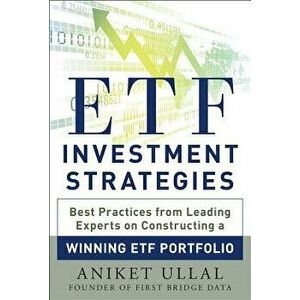 Etf Investment Strategies: Best Practices from Leading Experts on Constructing a Winning Etf Portfolio, Hardcover - Aniket Ullal imagine
