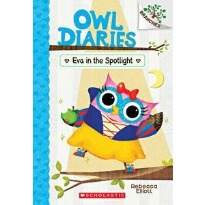 Eva in the Spotlight: A Branches Book (Owl Diaries #13), Volume 13, Paperback - Rebecca Elliott imagine