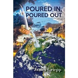 Poured In, Poured Out, Paperback - James Griepp imagine
