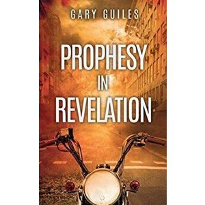 Prophesy in Revelation, Paperback - Gary Guiles imagine