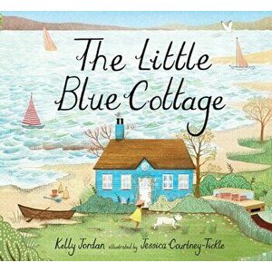 The Little Blue Cottage, Hardcover - Kelly Jordan imagine