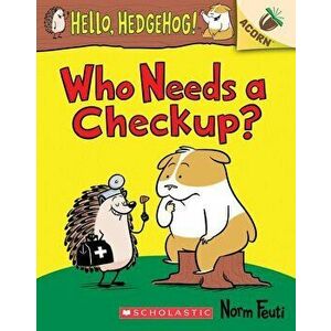 Who Needs a Checkup?: An Acorn Book (Hello, Hedgehog #3), Volume 3, Paperback - Norm Feuti imagine